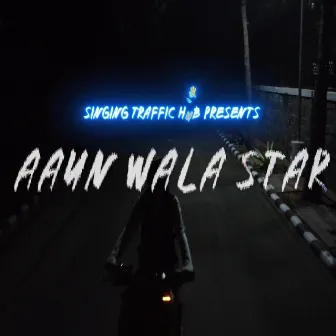 Aaun Wala Star by Tushar Singh