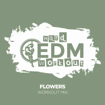 Flowers by Hard EDM Workout