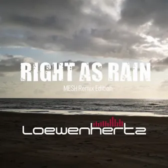 Right as Rain (Mesh Remix Edition) by Loewenhertz