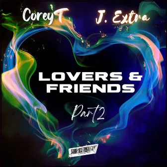 Lovers & Friends, Pt. 2 by J. Extra