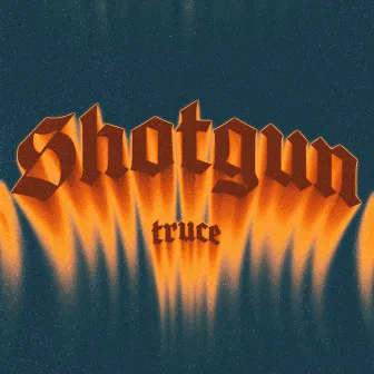 SHOTGUN by TRUCE