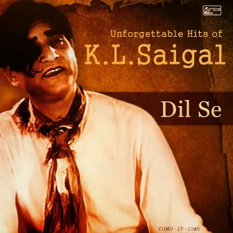 Dil Se - Unforgettable Hits of K.L.Saigal by K. L. Saigal