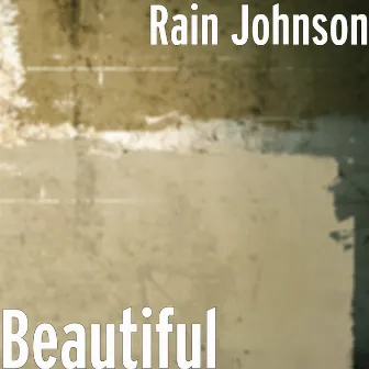 Beautiful by Rain Johnson