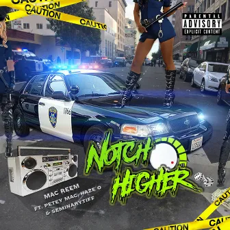 Notch Higher (feat. Seminary Tiff, Petety Mac & Haze O) by Mac Reem