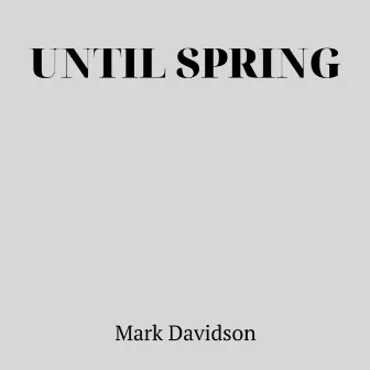 Until Spring by Mark Davidson