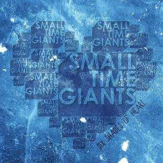 Six Shades of Heart by Small Time Giants