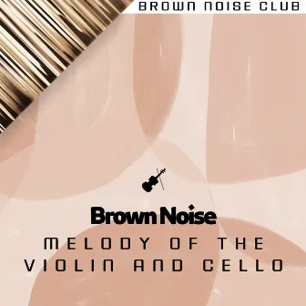 Brown Noise and Melody of the Violin and Cello by Brown Noise Club