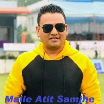 Maile Atit Samjhe by Shankar Bc