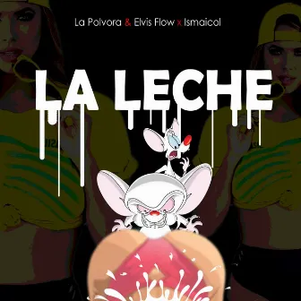 La Leche by La Polvora & Elvis Flow