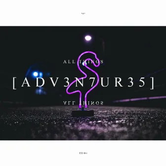 All Things by Adv3n7ur35