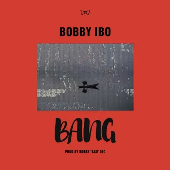 Bang by Bobby Ibo