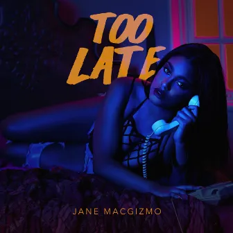 Too Late - Single by Jane Macgizmo