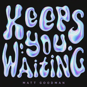 Keeps You Waiting by Matthew Bento