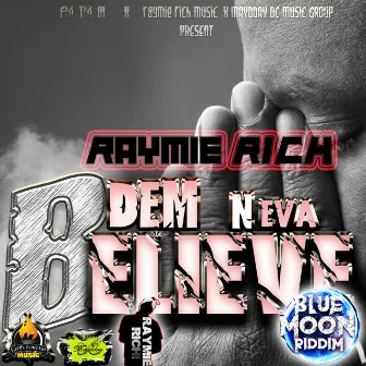 Dem Neva Believe by Raymie Rich