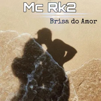 Brisa do Amor by Mc Rk2