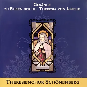 Gesänge zu Ehren der Hl. Theresia von Lisieux und andere geistliche Lieder (25 Jahre St.-Theresien-Gymnasium Schönenberg) by Theresienchor Schönenberg