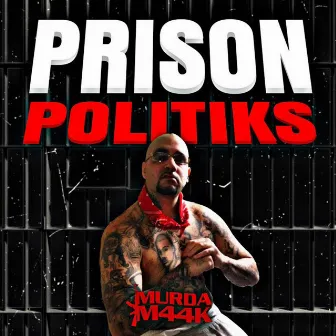 Prison Politiks by Murda M44k