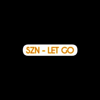 Let Go by SZN