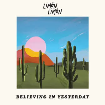 Believing in Yesterday by Limón Limón