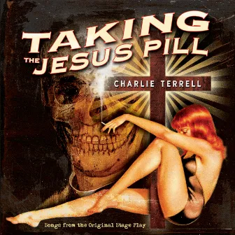 Taking The Jesus Pill by Charlie Terrell