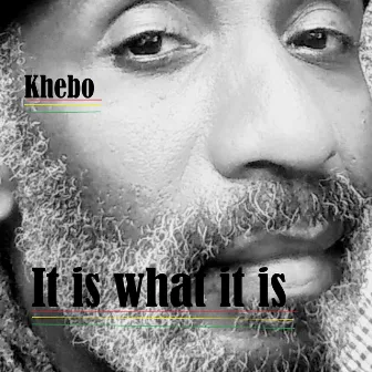 It is what it is by Khebo