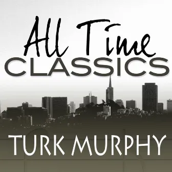 All Time Classics by Turk Murphy