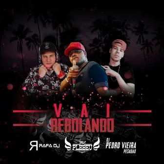 Vai Rebolando by Mc Plebeu