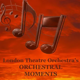 Orchestral Moments by London Theatre Orchestra