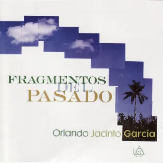 Fragmentos Del Pasado by Orlando Jacinto Garcia