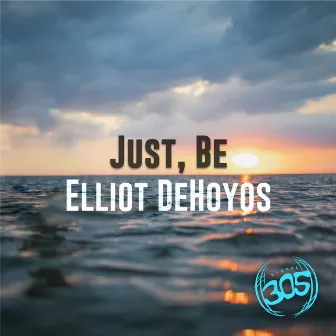 Just, Be by Elliot DeHoyos