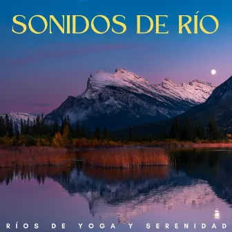 Sonidos De Río: Ríos De Yoga Y Serenidad by Corriente Meteorica