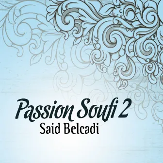 Passion Soufi, vol. 2 (Chants Religieux - Amdah - Inchad - Quran - Coran - Islam) by Said Belcadi