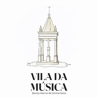 Vila da Música by Banda Marcial De Fermentelos