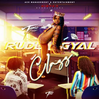 RUDE GYAL CLASS by Tynie