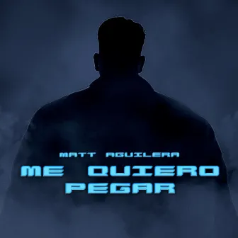 ME QUIERO PEGAR by Matt Aguilera