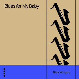 Blues for My Baby by Billy Wright