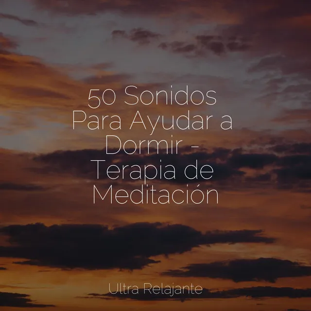 50 Sonidos Para Ayudar a Dormir - Terapia de Meditación