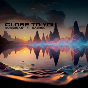 Close to You by DJ Bigdad