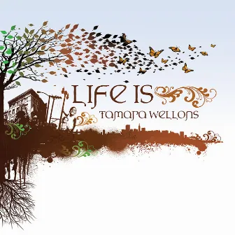 Life Is by Tamara Wellons