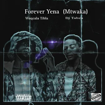 Forever Yena(Mtwaka) [Dj tabza x Waqcala Tibla] by Young T