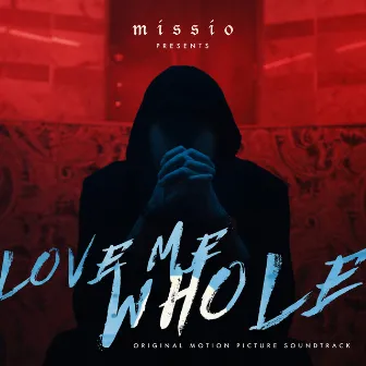 Love Me Whole (Original Motion Picture Soundtrack) by MISSIO