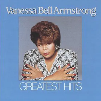 Greatest Hits by Vanessa Bell Armstrong