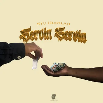 Servin Servin by Stu Hustlah