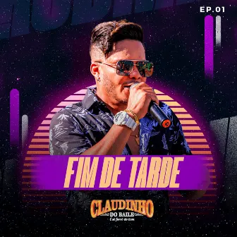 Fim de Tarde, EP. 01 by Claudinho do Baile