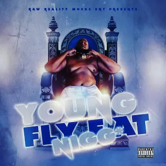 Young Fly Fat Nigga by Stevone Capone