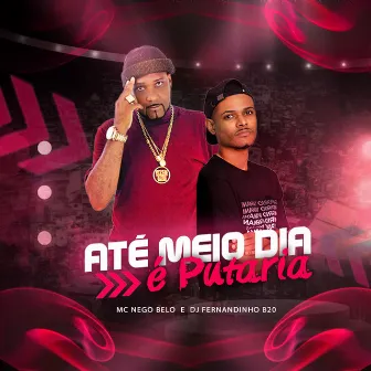 Até Meio Dia É Putaria by MC Nego Belo