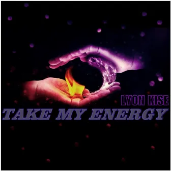 Take My Energy by Lyon Kise