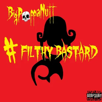 #Filthybastard by Big Poppa Nutt