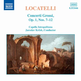 Locatelli: Concerti Grossi, Op. 1, Nos. 7-12 by Pietro Locatelli