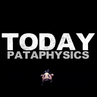 Today by Pataphysics